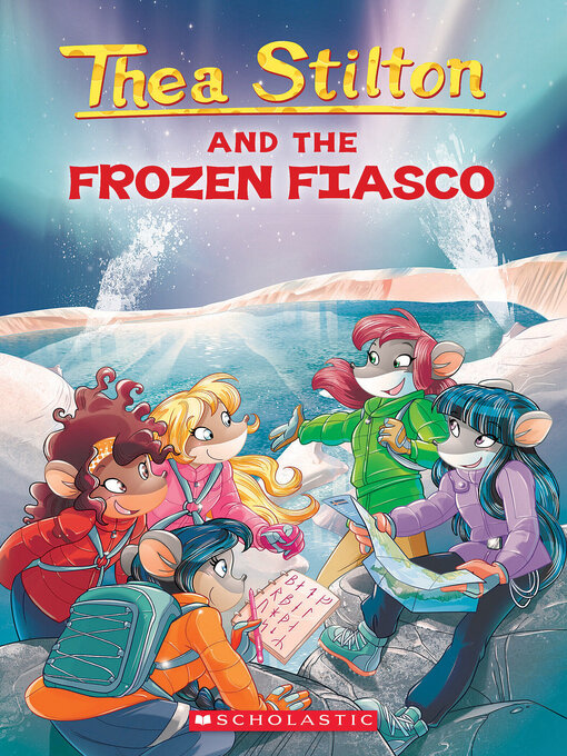 Title details for Thea Stilton and the Frozen Fiasco by Thea Stilton - Available
